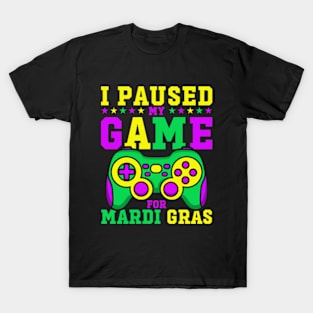 I Paused My Game For Mardi Gras Funny Video Game Mardi Gras T-Shirt